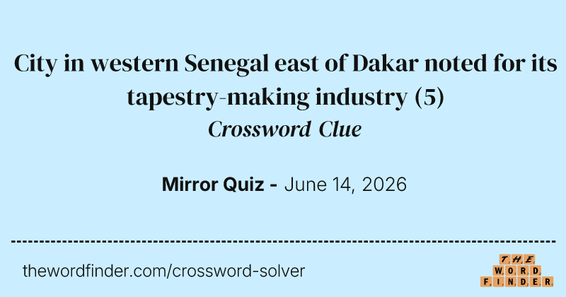 City in western Senegal east of Dakar noted for its tapestry-making industry crossword clue image