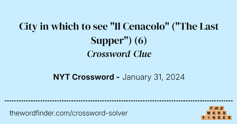 City in which to see "Il Cenacolo" ("The Last Supper") crossword clue image