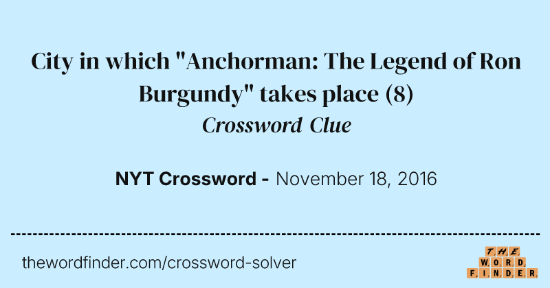 City in which "Anchorman: The Legend of Ron Burgundy" takes place crossword clue image