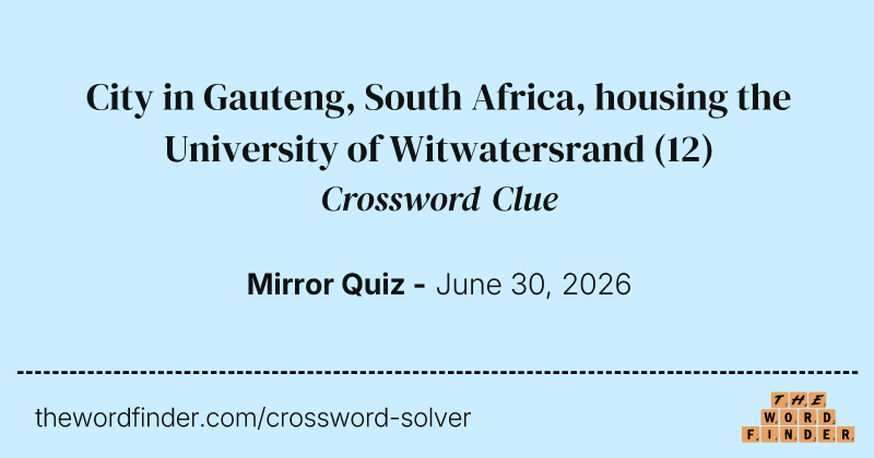 City in Gauteng, South Africa, housing the University of Witwatersrand crossword clue image