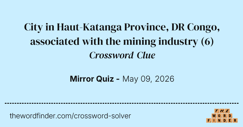 City in Haut-Katanga Province, DR Congo, associated with the mining industry crossword clue image