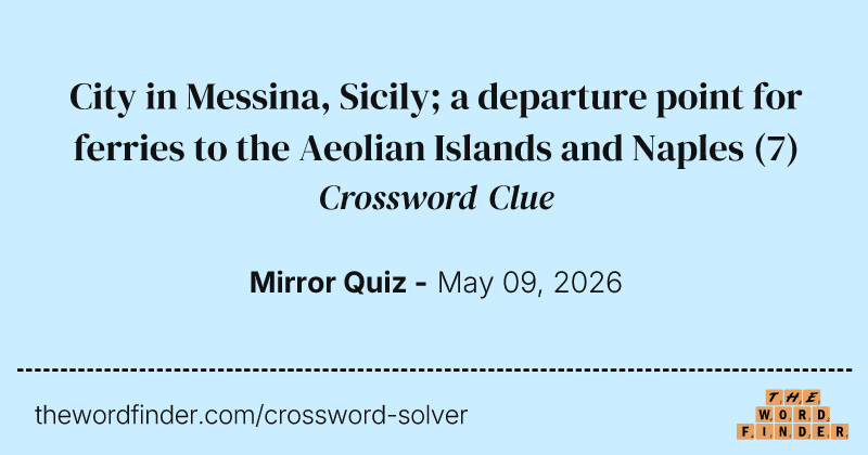 City in Messina, Sicily; a departure point for ferries to the Aeolian Islands and Naples crossword clue image