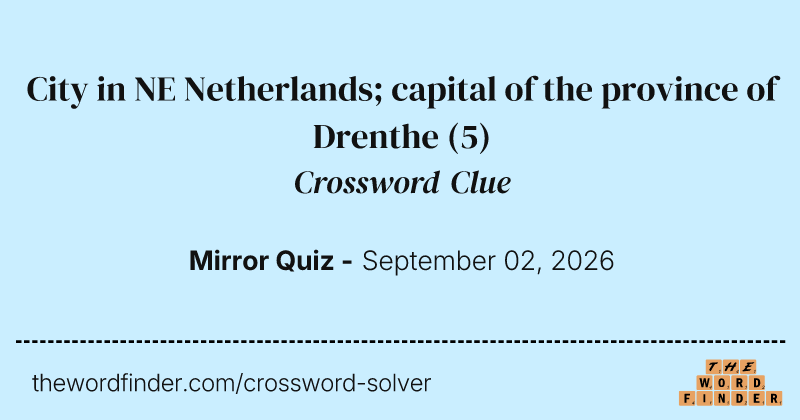 City in NE Netherlands; capital of the province of Drenthe crossword clue image