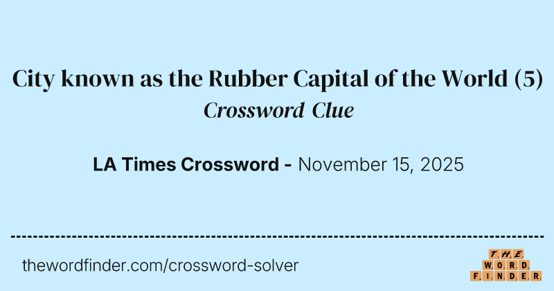 City known as the Rubber Capital of the World crossword clue image