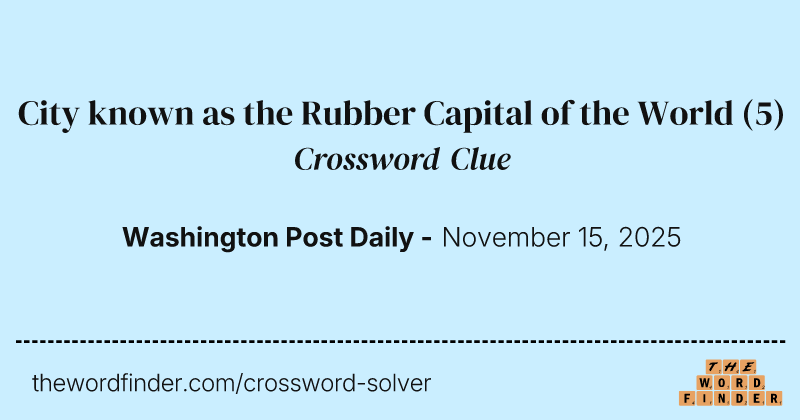 City known as the Rubber Capital of the World crossword clue image