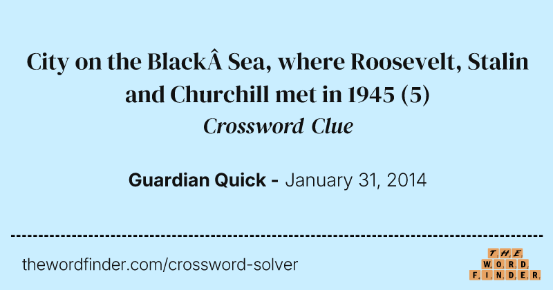City on the Black Sea, where Roosevelt, Stalin and Churchill met in 1945 crossword clue image