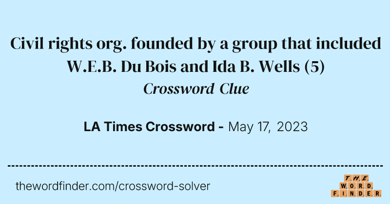 Civil rights org. founded by a group that included W.E.B. Du Bois and Ida B. Wells crossword clue image