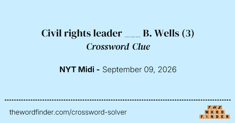 Civil rights leader ___ B. Wells crossword clue image