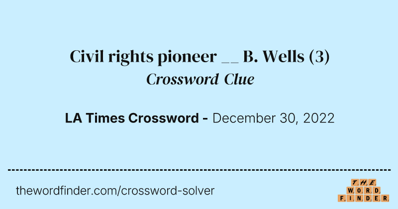 Civil rights pioneer __ B. Wells crossword clue image
