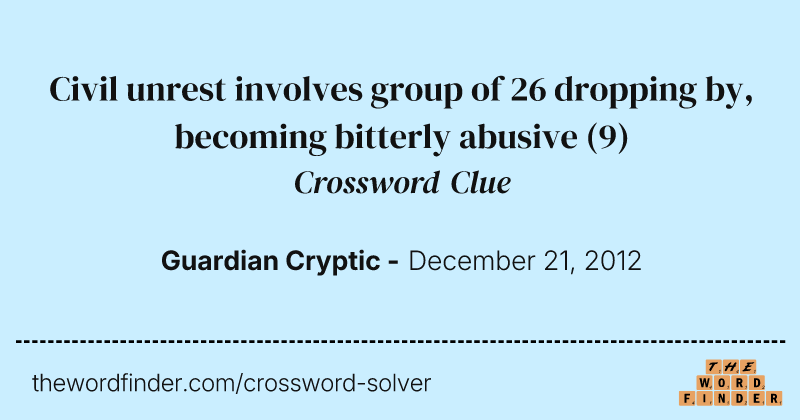 Civil unrest involves group of 26 dropping by, becoming bitterly abusive crossword clue image