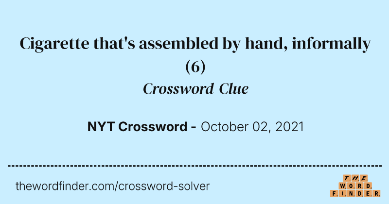 Cigarette that's assembled by hand, informally crossword clue image
