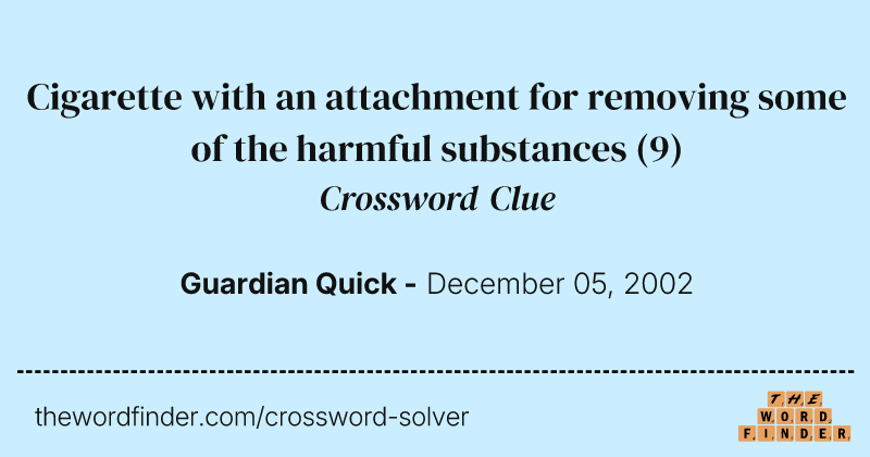Cigarette with an attachment for removing some of the harmful substances crossword clue image