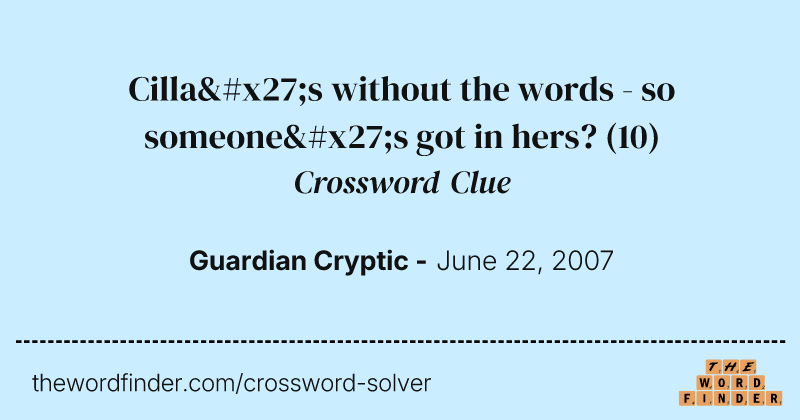 Cilla's without the words - so someone's got in hers? crossword clue image