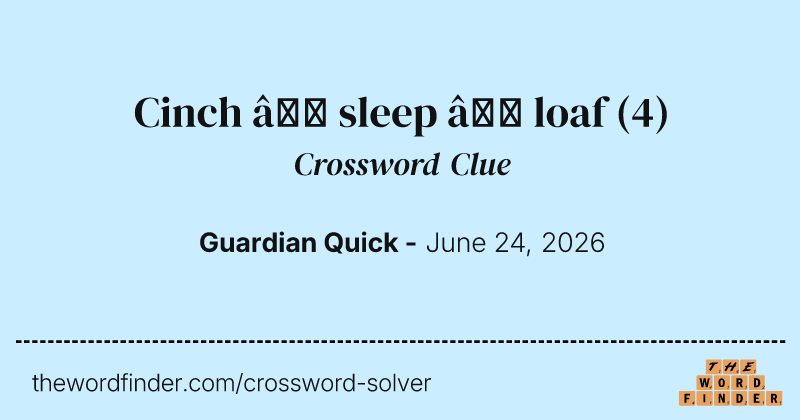 Cinch – sleep – loaf crossword clue image