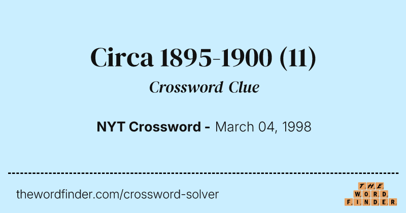 Circa 1895-1900 crossword clue image