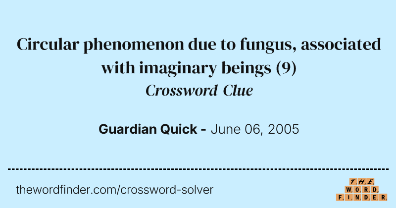Circular phenomenon due to fungus, associated with imaginary beings crossword clue image