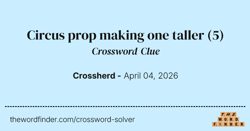 Circus prop making one taller crossword clue image