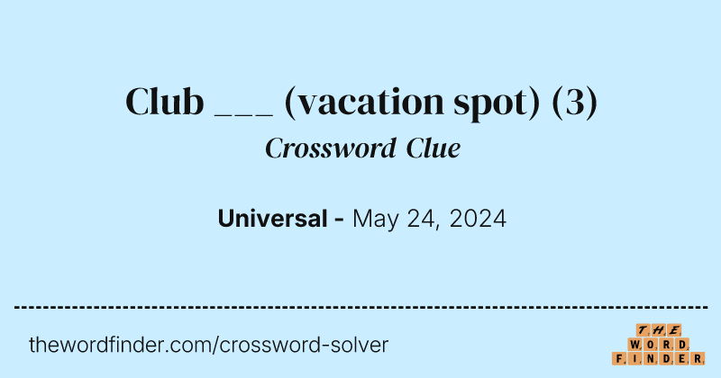 Club ___ (vacation spot) crossword clue image