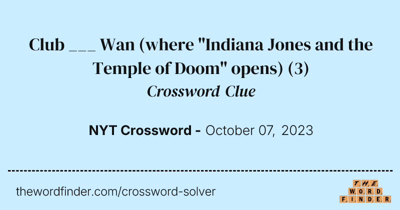 Club ___ Wan (where "Indiana Jones and the Temple of Doom" opens) crossword clue image