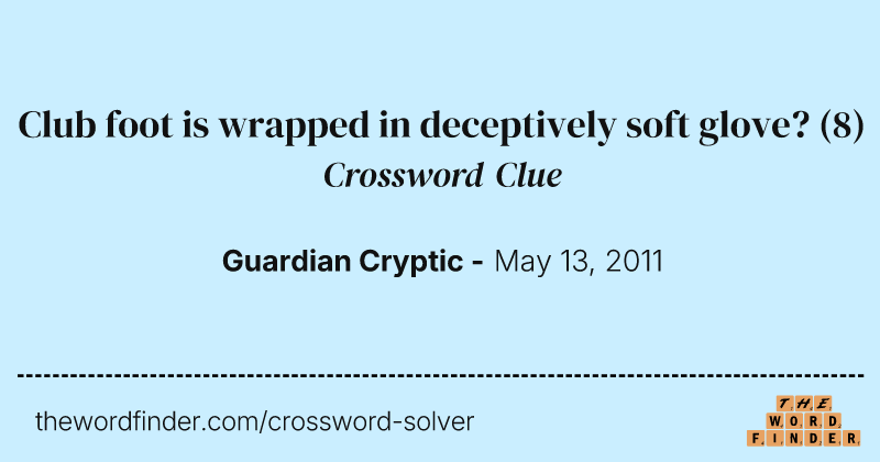 Club foot is wrapped in deceptively soft glove? crossword clue image
