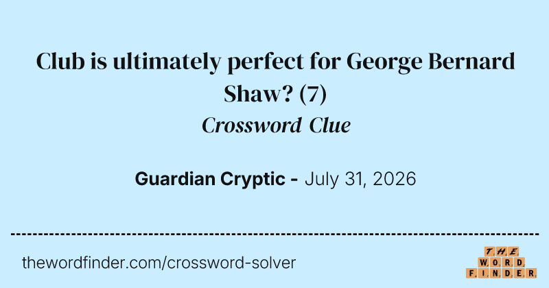 Club is ultimately perfect for George Bernard Shaw? crossword clue image