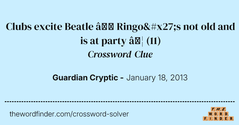 Clubs excite Beatle — Ringo's not old and is at party  … crossword clue image