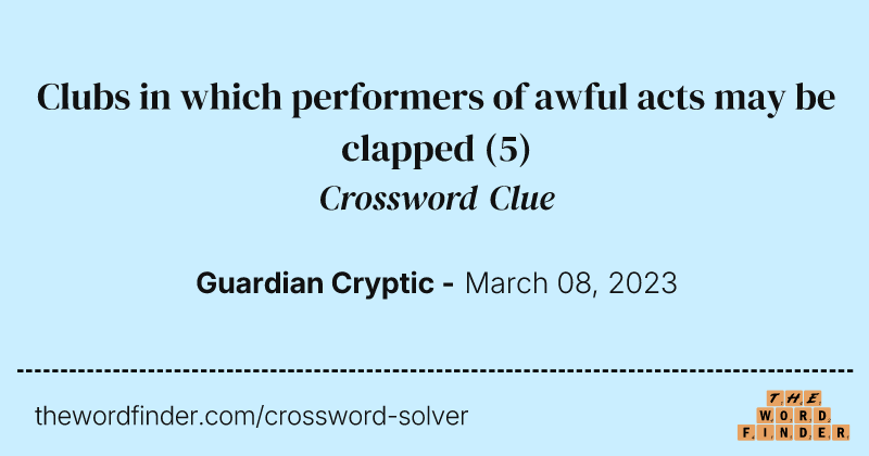 Clubs in which performers of awful acts may be clapped crossword clue image