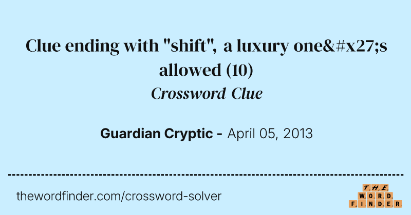 Clue ending with "shift", a luxury one's allowed crossword clue image
