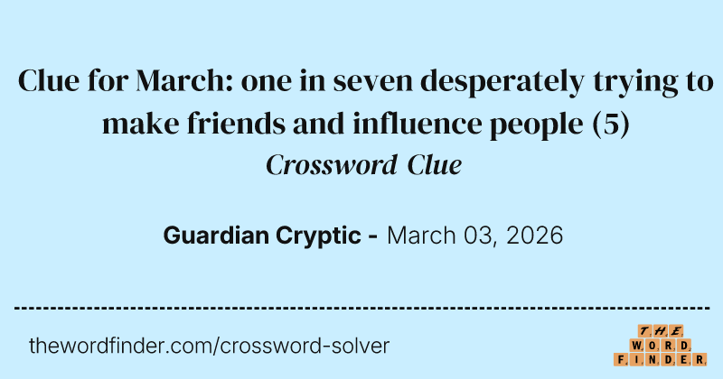 Clue for March: one in seven desperately trying to make friends and influence people crossword clue image