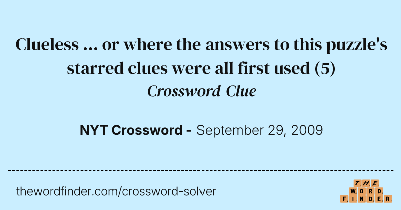 Clueless ... or where the answers to this puzzle's starred clues were all first used crossword clue image
