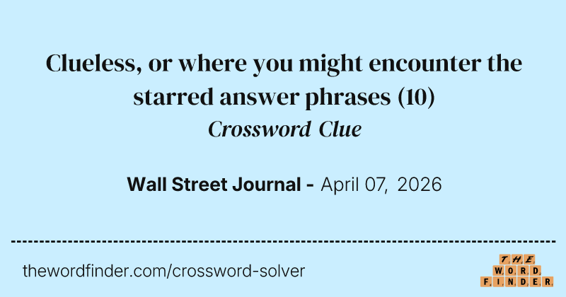 Clueless, or where you might encounter the starred answer phrases crossword clue image