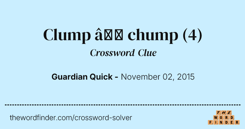 Clump — chump crossword clue image