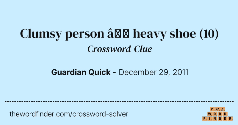 Clumsy person — heavy shoe crossword clue image