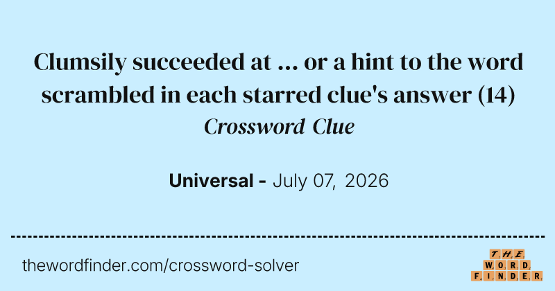 Clumsily succeeded at ... or a hint to the word scrambled in each starred clue's answer crossword clue image