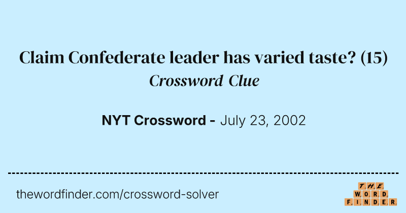 Claim Confederate leader has varied taste? crossword clue image