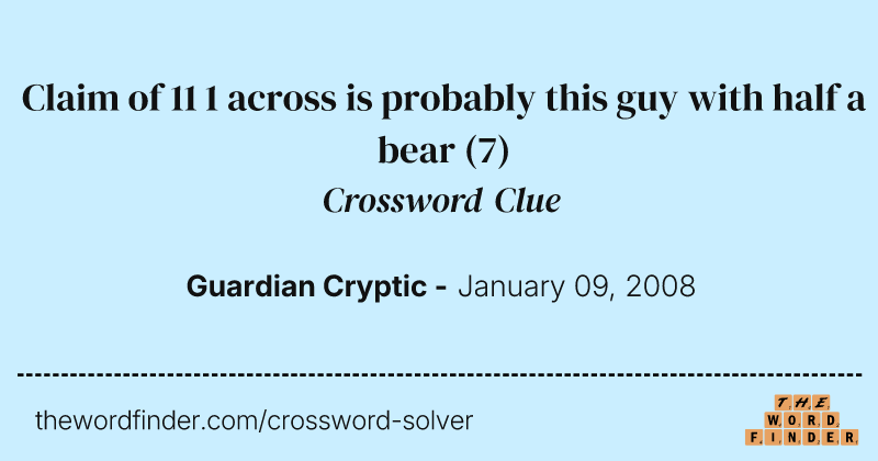 Claim of 11 1 across is probably this guy with half a bear crossword clue image