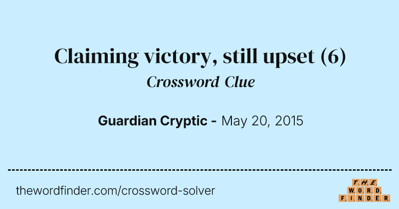 Claiming victory, still upset crossword clue image