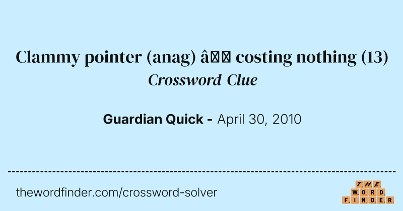 Clammy pointer (anag) — costing nothing crossword clue image