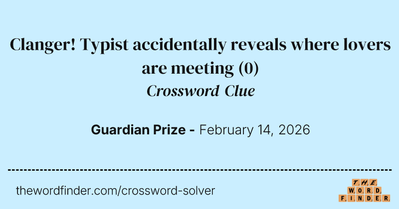 Clanger! Typist accidentally reveals where lovers are meeting crossword clue image