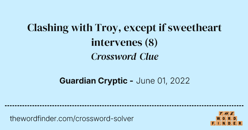 Clashing with Troy, except if sweetheart intervenes crossword clue image