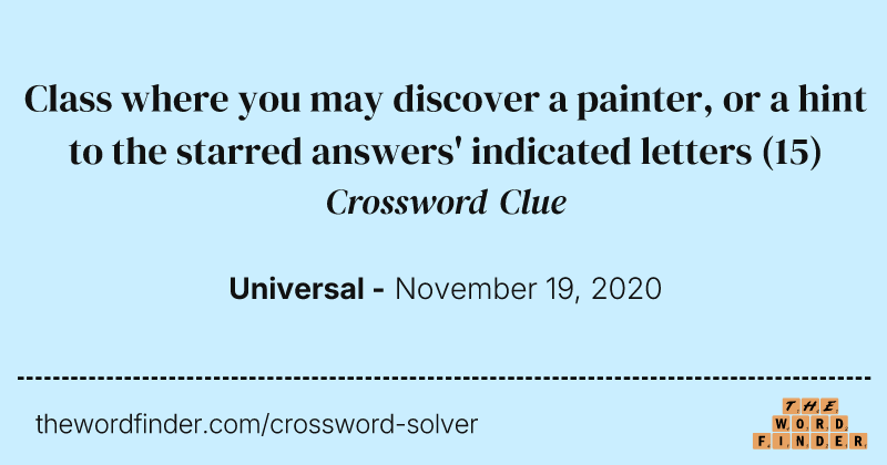 Class where you may discover a painter, or a hint to the starred answers' indicated letters crossword clue image