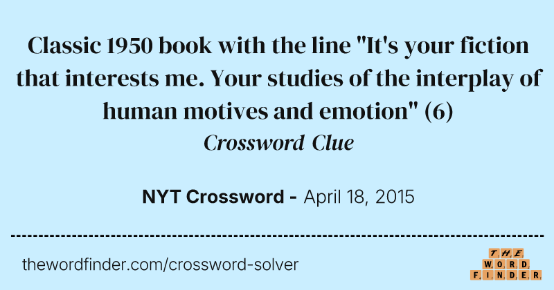 Classic 1950 book with the line "It's your fiction that interests me. Your studies of the interplay of human motives and emotion" crossword clue image