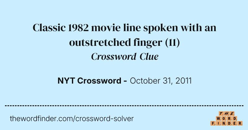 Classic 1982 movie line spoken with an outstretched finger crossword clue image