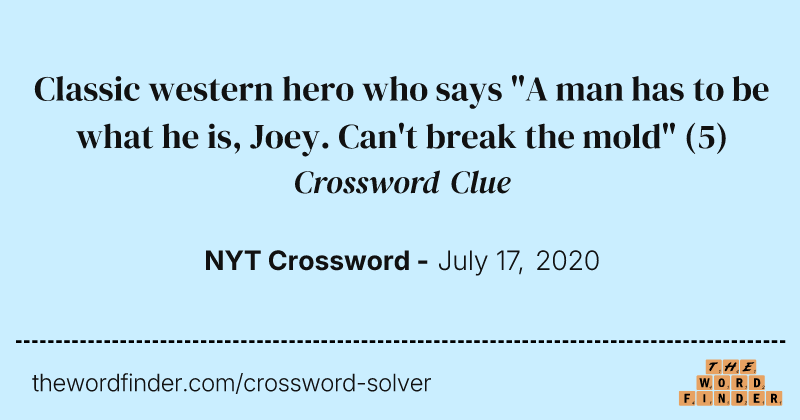 Classic western hero who says "A man has to be what he is, Joey. Can't break the mold" crossword clue image