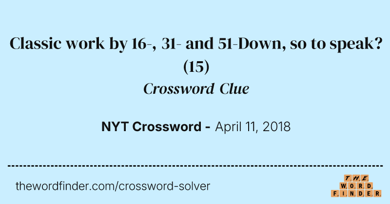 Classic work by 16-, 31- and 51-Down, so to speak? crossword clue image