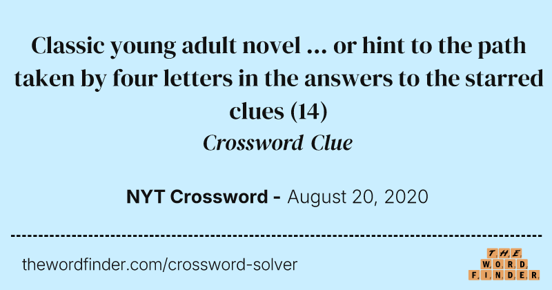 Classic young adult novel ... or hint to the path taken by four letters in the answers to the starred clues crossword clue image