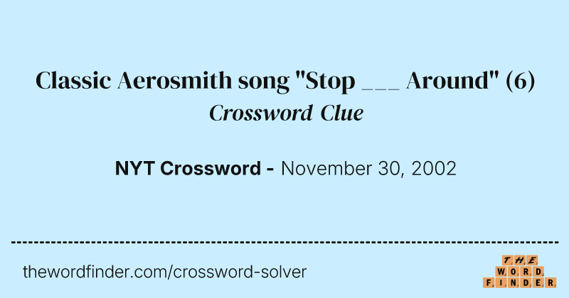 Classic Aerosmith song "Stop ___ Around" crossword clue image