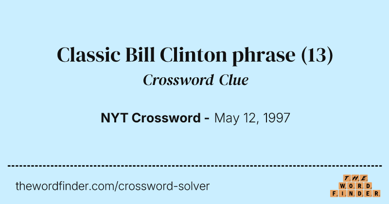 Classic Bill Clinton phrase crossword clue image