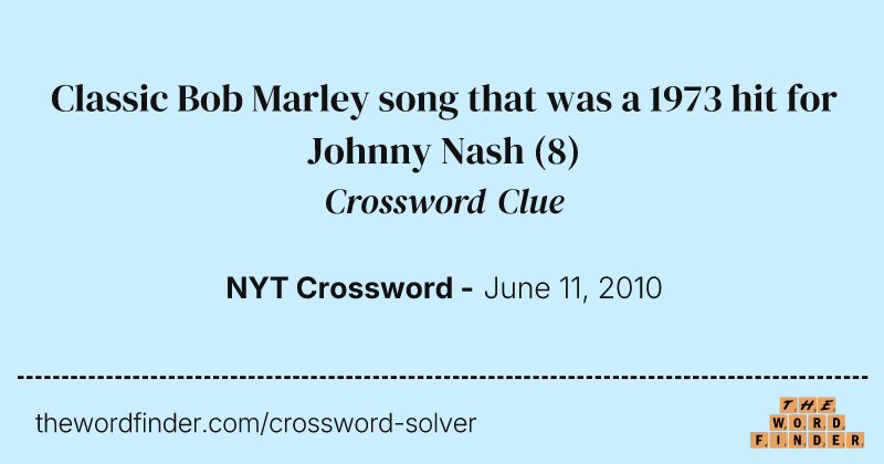 Classic Bob Marley song that was a 1973 hit for Johnny Nash crossword clue image
