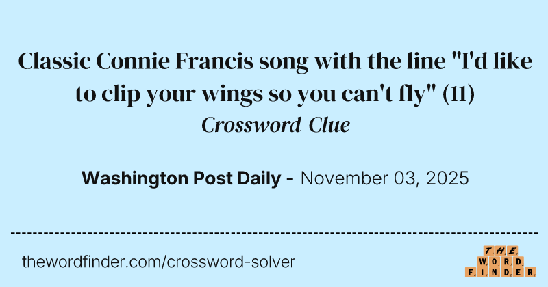 Classic Connie Francis song with the line "I'd like to clip your wings so you can't fly" crossword clue image